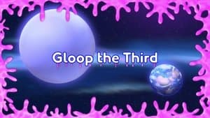 Gloop the Third Part I